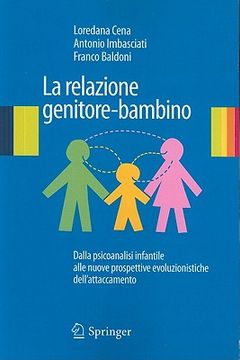 portada La Relazione Genitore-Bambino: Dalla Psicoanalisi Infantile Alle Nuove Prospettive Evoluzionistiche Dell'attaccamento