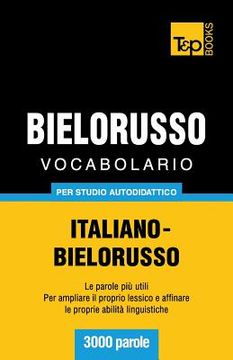 portada Vocabolario Italiano-Bielorusso per studio autodidattico - 3000 parole (en Italiano)