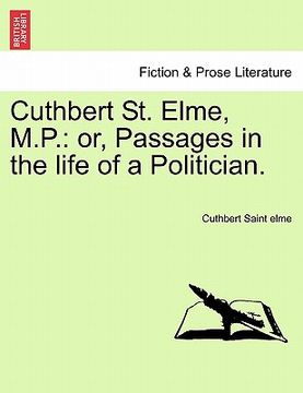 portada cuthbert st. elme, m.p.: or, passages in the life of a politician. (en Inglés)