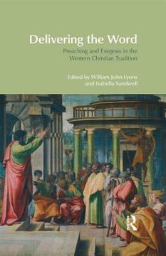 portada Delivering the Word: Preaching and Exegesis in the Western Christian Tradition