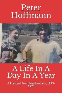 portada A Life In A Day In A Year: A Postcard From Meadowbank, 1973-1978 (en Inglés)