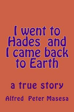 portada I went to Hades and I came back to Earth: a true story