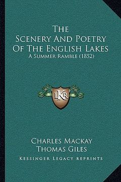 portada the scenery and poetry of the english lakes: a summer ramble (1852) (en Inglés)