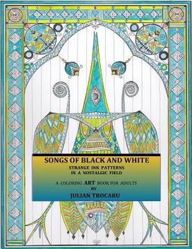 portada SONGS OF BLACK AND WHITE - Strange INK patterns in a nostalgic field: A coloring ART book for adults