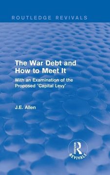 portada Routledge Revivals: The War Debt and How to Meet It (1919): With an Examination of the Proposed Capital Levy (en Inglés)