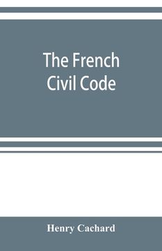 portada The French Civil Code: with the various amendments thereto as in force on March 15, 1895 (in English)