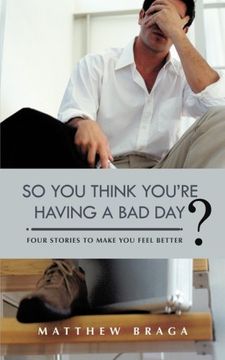 portada So you Think You're Having a bad Day? Four Stories to Make you Feel Better (en Inglés)