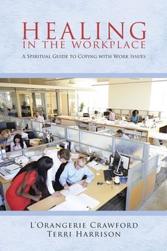portada Healing in the Workplace: A Spiritual Guide to Coping with Work Issues (en Inglés)