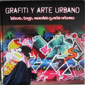 portada Grafiti Y Arte Urbano. Letras, Tags, Murales Y Arte Urbano