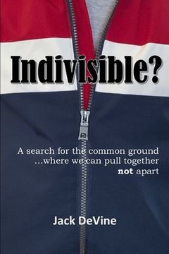 portada Indivisible?: A search for the common ground...where we can pull together, not apart