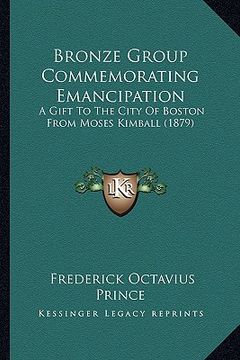 portada bronze group commemorating emancipation: a gift to the city of boston from moses kimball (1879) (en Inglés)