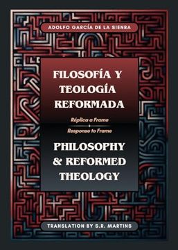 portada Filosofía y Teología Reformada Philosophy & Reformed Theology (Bilingual): Réplica a "la Filosofía de Ámsterdam" de John m. Frame