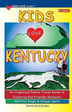 portada Kids Love Kentucky, 5th Edition: An Organized Family Travel Guide to Kid-Friendly Kentucky. 400 fun Stops & Unique Spots (Kids Love Travel Guides) (en Inglés)
