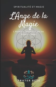 portada L'Ange de la Magie: L'Alchimie Spirituelle par les Rites du Soleil. (en Francés)