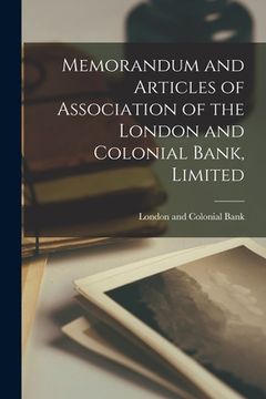 portada Memorandum and Articles of Association of the London and Colonial Bank, Limited [microform]