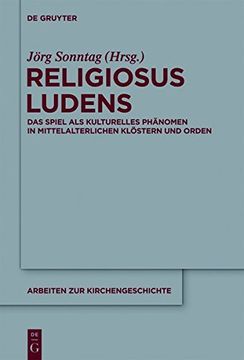 portada Religiosus Ludens: Das Spiel als kulturelles Phanomen in mittelalterlichen Kloestern und Orden (Arbeiten zur Kirchengeschichte)