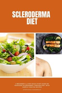 portada Scleroderma Diet: A Beginner's 3-Step Quick Start Guide on Managing Scleroderma Through Diet, With Sample Curated Recipes (in English)