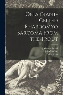 portada On a Giant-celled Rhabdomyo Sarcoma From the Trout [microform] (in English)