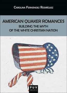 portada American Quaker Romances: Building the Myth of the White Christian Nation: 181 (Biblioteca Javier coy D'Estudis Nord-Americans) (in English)