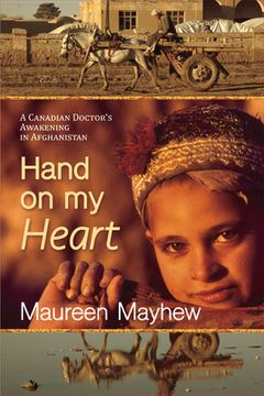 portada Hand on My Heart: A Canadian Doctor's Awakening in Afghanistan (en Inglés)