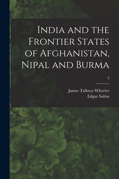 portada India and the Frontier States of Afghanistan, Nipal and Burma; 2 (en Inglés)