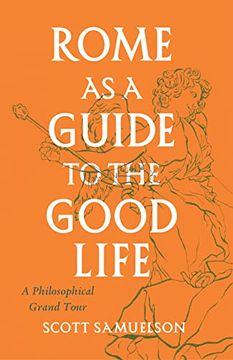 portada Rome as a Guide to the Good Life: A Philosophical Grand Tour 