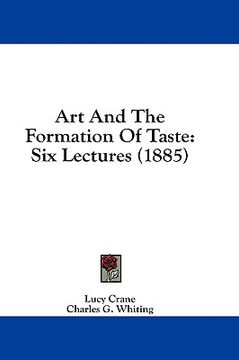 portada art and the formation of taste: six lectures (1885) (in English)