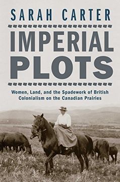 portada Imperial Plots: Women, Land, and the Spadework of British Colonialism on the Canadian Prairies (en Inglés)