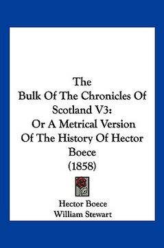 portada the bulk of the chronicles of scotland v3: or a metrical version of the history of hector boece (1858) (en Inglés)