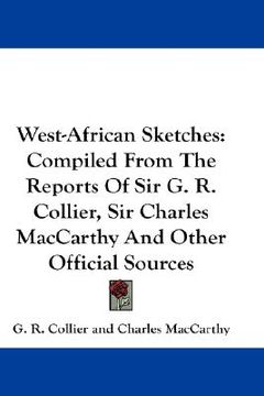 portada west-african sketches: compiled from the reports of sir g. r. collier, sir charles maccarthy and other official sources (en Inglés)