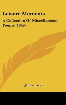 portada leisure moments: a collection of miscellaneous poems (1849) (in English)