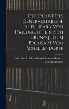portada Der Dienst Des Generalstabes. 4. Aufl. Bearb. Von [friedrich Heinrich Bruno Julius] Bronsart Von Schellendorff (en Alemán)