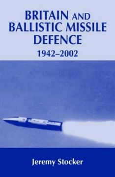 portada britain and ballistic missle defence, 1942-2002 (en Inglés)