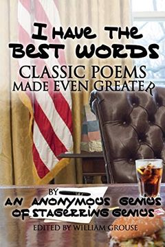 portada I Have the Best Words: Classic Poems Made Even Greater by an Anonymous Genius of Stagerring Genius: Classic Poems Made Even Greater by an Anonymous Genius of Stagerring Genius: Classi 