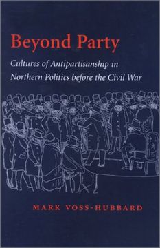 portada Beyond Party: Cultures of Antipartisanship in Northern Politics Before the Civil war (Reconfiguring American Political History) (in English)