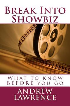 portada Break Into Showbiz: What To Know BEFORE You Go (en Inglés)