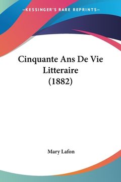 portada Cinquante Ans De Vie Litteraire (1882) (in French)