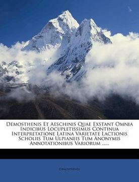 portada Demosthenis Et Aeschinis Quae Exstant Omnia Indicibus Locupletissimus Continua Interpretatione Latina Varietate Lactionis Scholiis Tum Ulpianeis Tum A (en Latin)