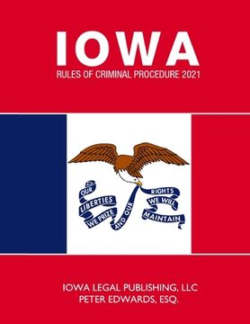 Iowa Rules of Criminal Procedure 2021: As Revised Through June 2020 (en Inglés)