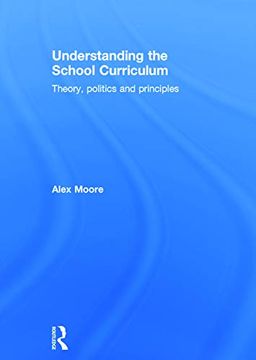 portada Understanding the School Curriculum: Theory, Politics and Principles (in English)