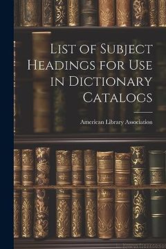 portada List of Subject Headings for use in Dictionary Catalogs (en Inglés)