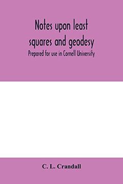 portada Notes Upon Least Squares and Geodesy: Prepared for use in Cornell University 