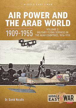 portada Air Power and the Arab World 1909-1955: Volume 2: Arab Side Shows, 1914-1918 (Middle East@War) (en Inglés)
