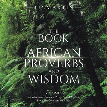 portada The Book of African Proverbs and Wisdom: Volume 2: a Collection of Ancient Proverbs and Wisdom from the Continent of Africa (en Inglés)