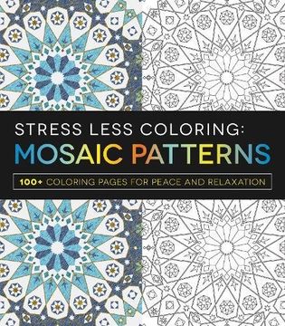 portada Stress Less Coloring - Mosaic Patterns: 100+ Coloring Pages for Peace and Relaxation (in English)