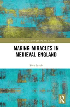 portada Making Miracles in Medieval England (Studies in Medieval History and Culture) (en Inglés)