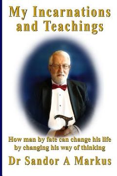 portada My Incarnations and Teachings: How man by fate can change his life by changing his way of thinking (en Inglés)