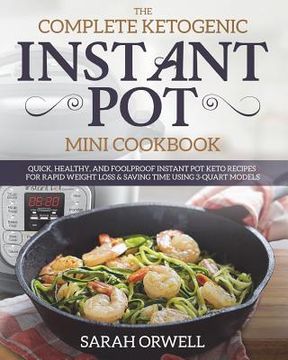 portada Instant Pot Mini Cookbook: The Complete Ketogenic Instant Pot Mini Cookbook - Quick, Healthy, and Foolproof Instant Pot Keto Recipes for Rapid We (en Inglés)