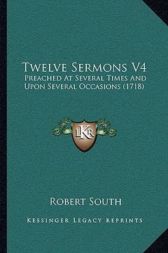 portada twelve sermons v4: preached at several times and upon several occasions (1718) (en Inglés)