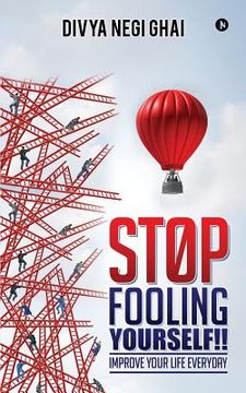 portada Stop Fooling Yourself!!: Improve Your Life Everyday (in English)